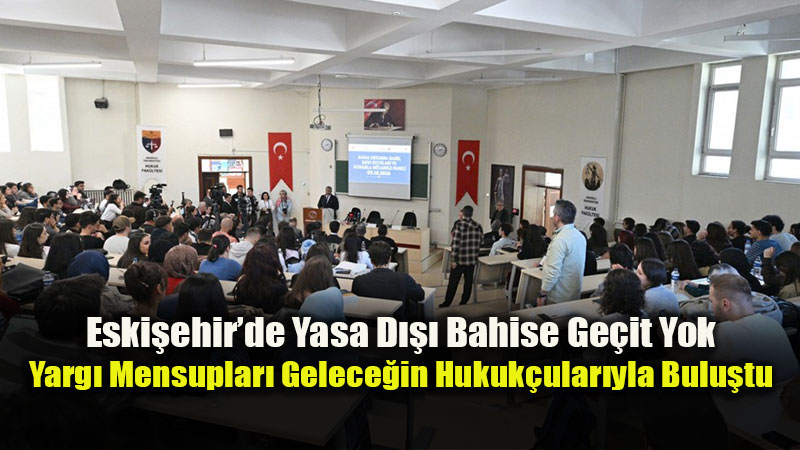 Anadolu �niversitesinde yasa d��� bahis ve kumarla m�cadele ele al�nd�