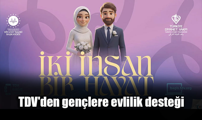 Gen�lere 500 Bin TL Evlilik M�jdesi: TDV "�ki �nsan Bir Hayat" Projesi Ba�l�yor!