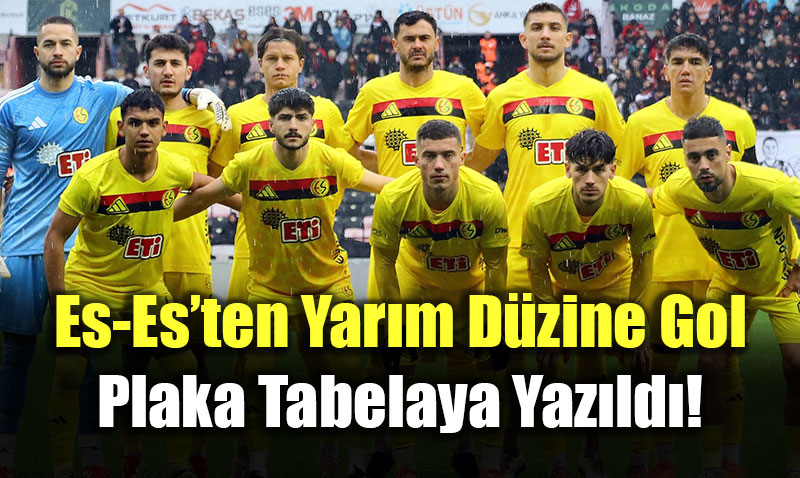 Es-Es�ten Yar�m D�zine Gol: Plaka Tabelaya Yaz�ld�!
