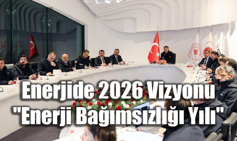 Enerjide 2026 Vizyonu: "Enerji Ba��ms�zl��� Y�l�"