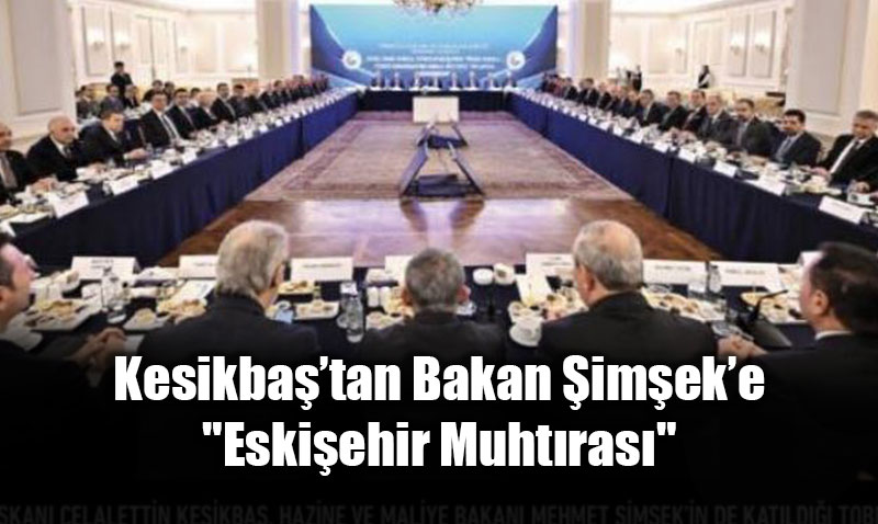 Kesikba��tan Bakan �im�ek�e "Eski�ehir Muht�ras�": 10 Maddede Sanayinin Gelece�i!