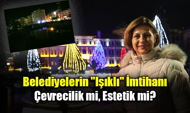 Belediyelerin "I��kl�" �mtihan�: �evrecilik mi, Estetik mi?