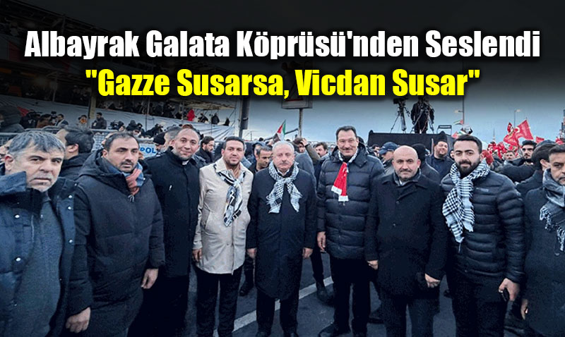 G�rhan Albayrak Galata K�pr�s�’nden Seslendi: "Gazze Susarsa, Vicdan Susar"