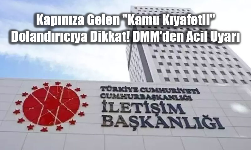 Kap�n�za Gelen "Kamu K�yafetli" Doland�r�c�ya Dikkat! DMM�den Acil Uyar�