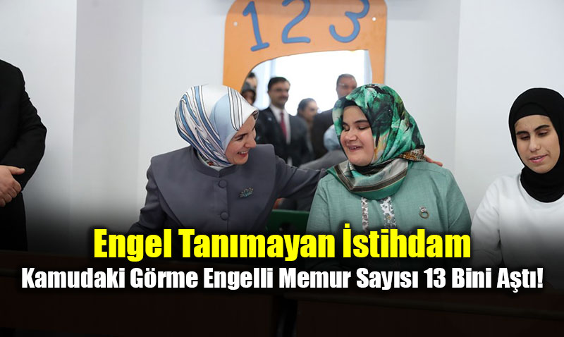 Engel Tan�mayan �stihdam: Kamudaki G�rme Engelli Memur Say�s� 13 Bini A�t�!