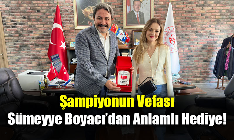 �ampiyonun Vefas�: S�meyye Boyac��dan Anlaml� Hediye!