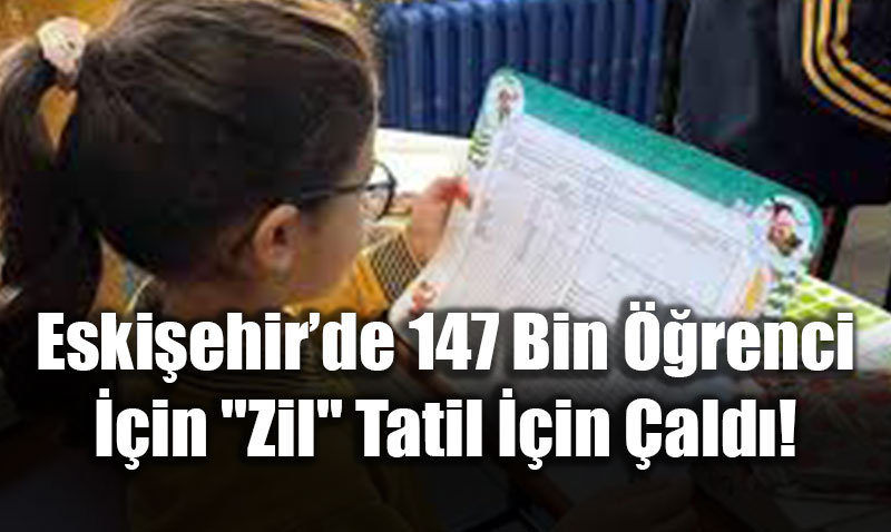 Eski�ehir�de 147 Bin ��renci ��in "Zil" Tatil ��in �ald�!
