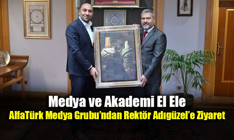 Medya ve Akademi El Ele: Alfa T�rk Medya Grubu�ndan Rekt�r Ad�g�zel�e Ziyaret