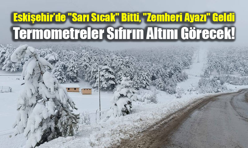 Eski�ehir�de "Sar� S�cak" Bitti, "Zemheri Ayaz�" Geldi: Termometreler S�f�r�n Alt�n� G�recek!