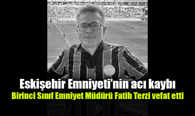 Birinci S�n�f Emniyet M�d�r� Fatih Terzi vefat etti