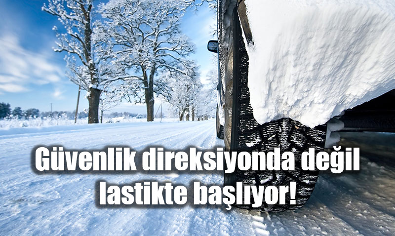 G�venlik Direksiyonda De�il Lastikte Ba�l�yor: K�� �artlar�nda Hayati Uyar�lar
