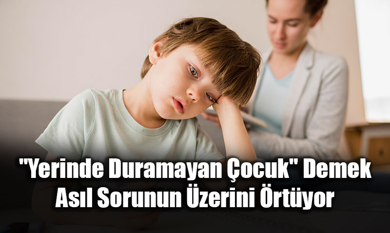 "Yaramaz" De�il DEHB: "�sterse Yapar" Demek ��z�m De�il, Engel!