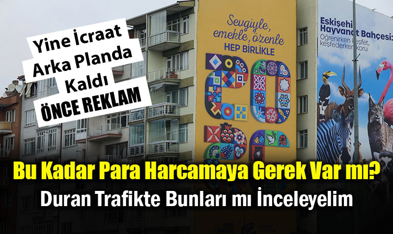 "2026 Eski�ehir Y�l�" �lanlar� Tart��ma Yaratt�: Reklam m�, �htiya� m�?