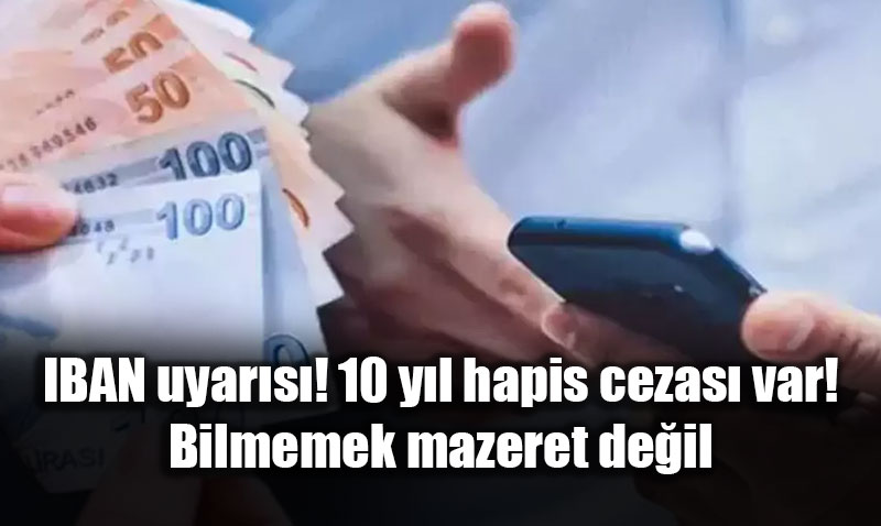 IBAN Kiralama Tuza��na Dikkat: "Yard�m Ettim" Demek 10 Y�l Hapisten Kurtarm�yor