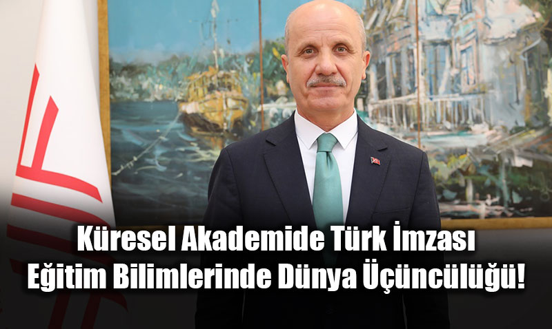 K�resel Akademide T�rk �mzas�: E�itim Bilimlerinde D�nya ���nc�l���!