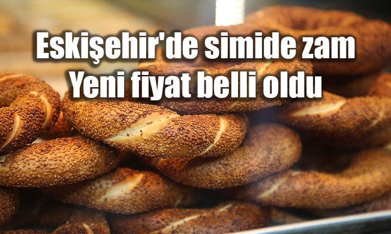 Eski�ehir’de simide zam: Yeni fiyat belli oldu