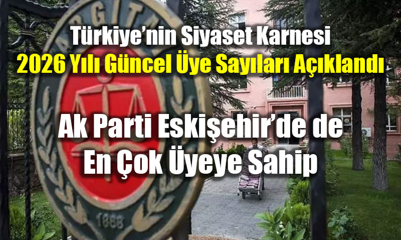 T�rkiye�nin Siyaset Karnesi: 2026 Y�l� G�ncel �ye Say�lar� A��kland�