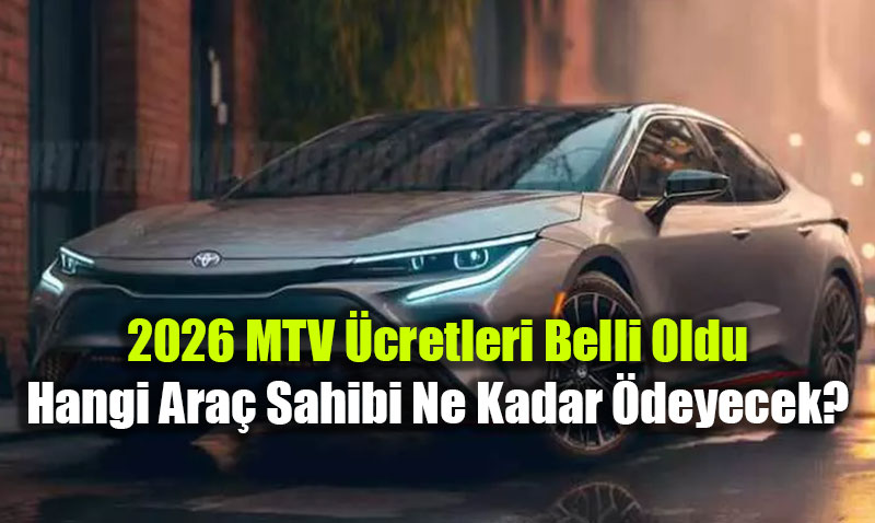 2026 MTV �cretleri Belli Oldu: Hangi Ara� Sahibi Ne Kadar �deyecek?