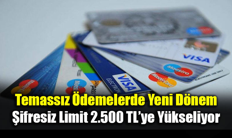 Temass�z �demelerde Yeni D�nem: �ifresiz Limit 2.500 TL�ye Y�kseliyor