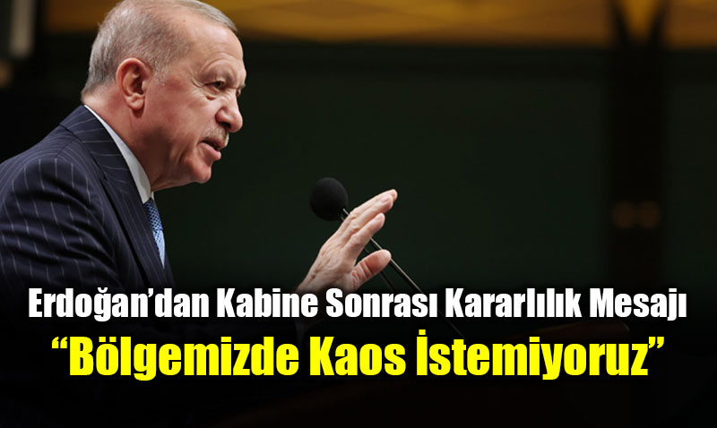Cumhurba�kan� Erdo�an�dan Kabine Sonras� Kararl�l�k Mesaj�