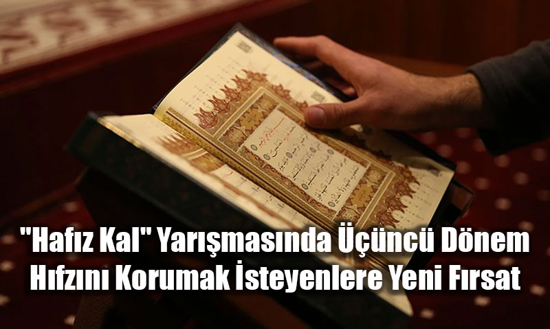 "Haf�z Kal" Yar��mas�nda ���nc� D�nem: H�fz�n� Korumak �steyenlere Yeni F�rsat