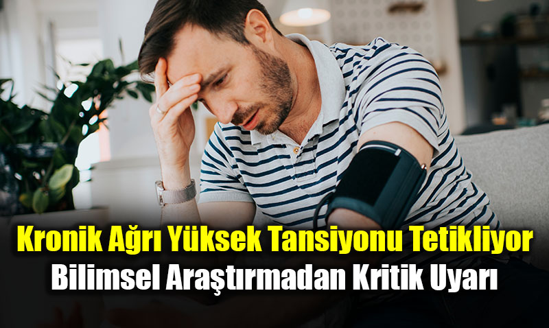 Kronik A�r� Y�ksek Tansiyonu Tetikliyor: Bilimsel Ara�t�rmadan Kritik Uyar�