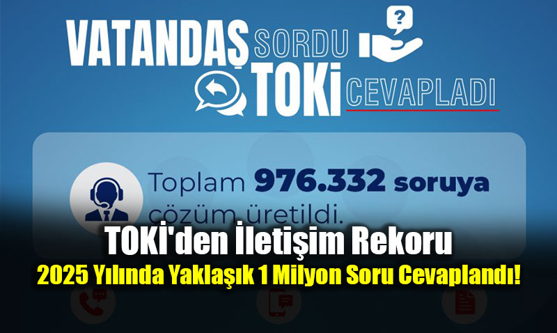 TOK�’den �leti�im Rekoru: 2025 Y�l�nda Yakla��k 1 Milyon Soru Cevapland�!