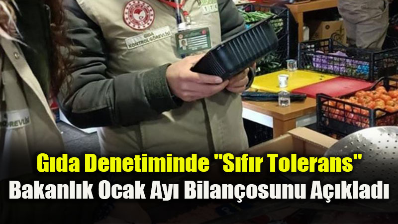 G�da G�venli�inde Ocak Ay� Bilan�osu: 72 Bin Denetim, 140 Milyon TL Ceza!