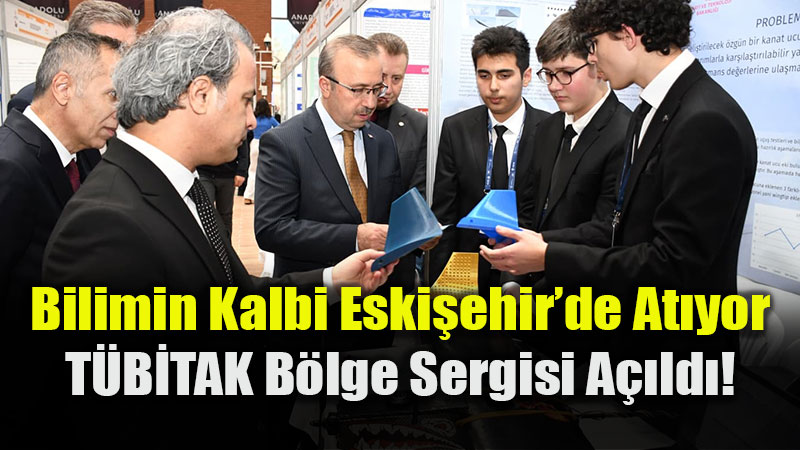 Eski�ehir Bilim �ehri: T�B�TAK 57. Lise Projeleri Sergisi A��ld�!