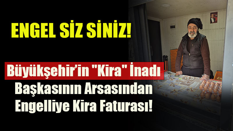 B�y�k�ehir�in "Kira" �nad�: Ba�kas�n�n Arsas�ndan Engelliye Kira Faturas�!