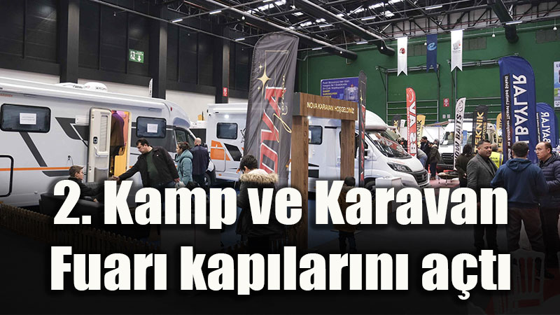Eski�ehir�de do�a tutkusu fuarla ta�lan�yor: 2. Kamp ve Karavan Fuar� kap�lar�n� a�t�