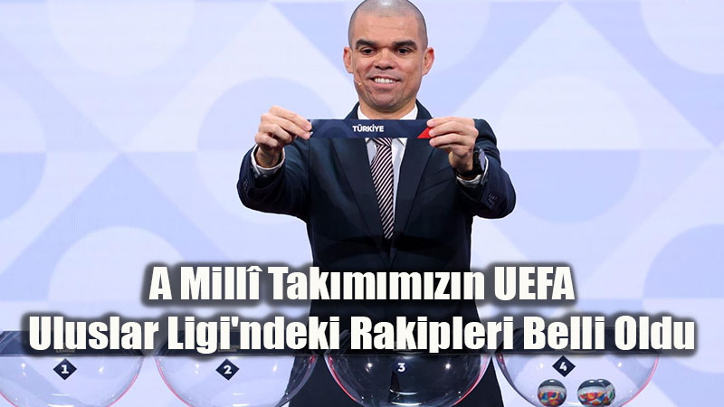 A Mill� Tak�m�m�z�n UEFA Uluslar Ligi’ndeki Rakipleri Belli Oldu
