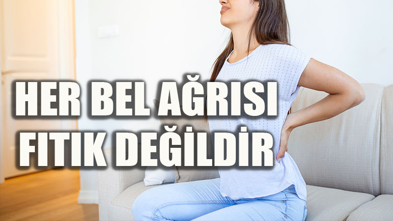 Bel a�r�s� hakk�nda do�ru bilinen yanl��lar: Her s�z� bel f�t��� m�d�r?