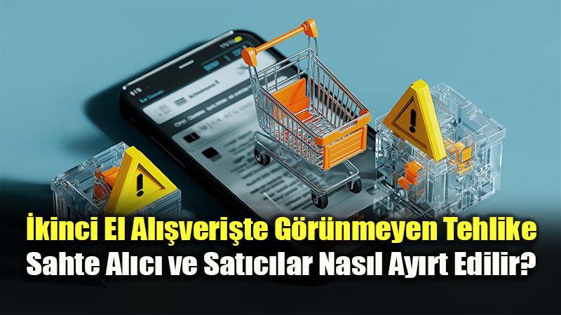 Online Pazaryerlerinde G�r�nmeyen Tehlike: Sahte Al�c� ve Sat�c� Tuza��na D��meyin