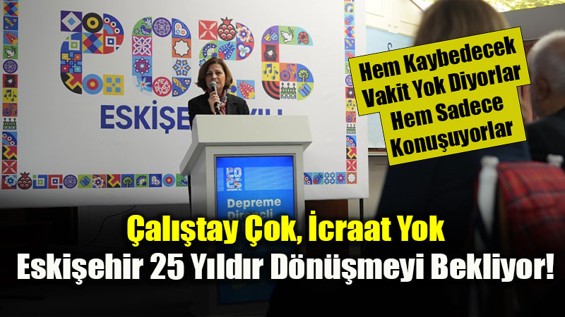 Eski�ehir Kentsel D�n���mde Patinaj Yap�yor: �al��tay m�, Oyalama m�?