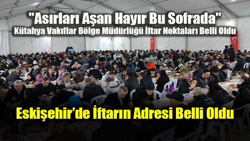 K�tahya Vak�flar B�lge M�d�rl��� 4 �lde �ftar Sofralar� Kuruyor