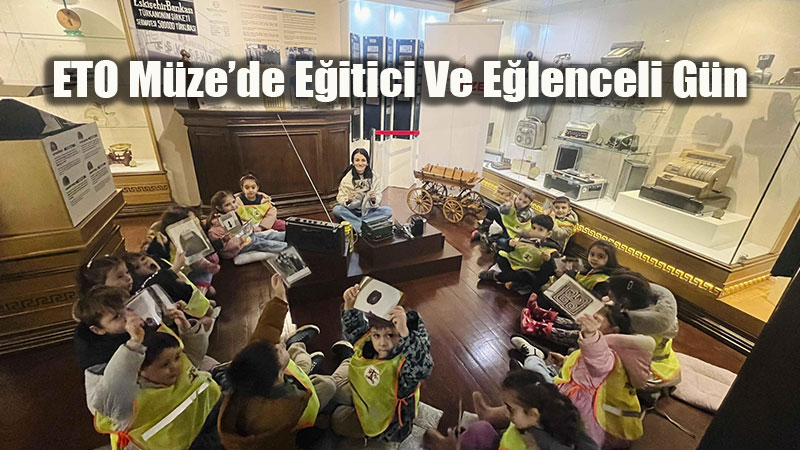 Eski�ehir�in Ticaret Tarihinde Minik Ka�ifler: Eto M�ze�de Keyifli Yolculuk
