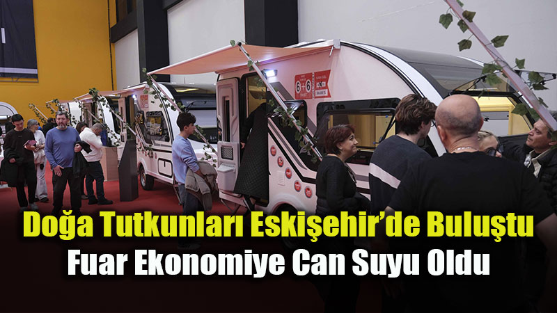Eski�ehir 2. Kamp, Karavan Ve Do�a Sporlar� Fuar� �ehir Ekonomisine Damga Vurdu