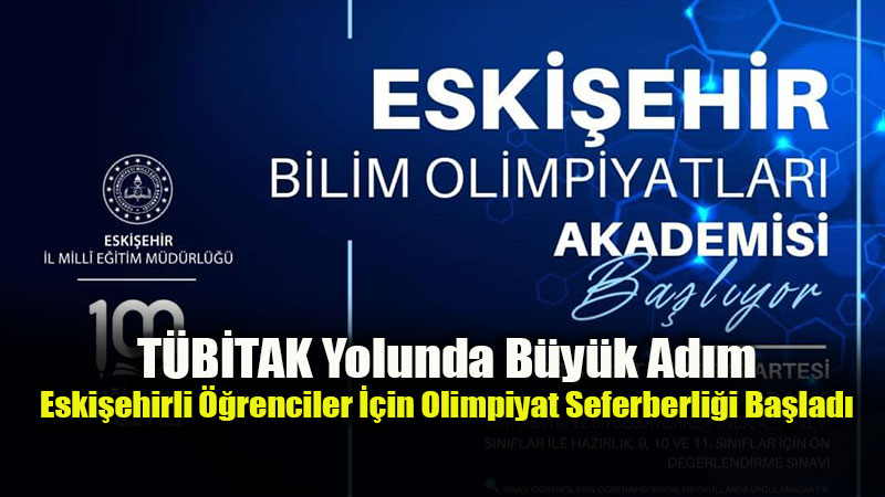 Eski?ehir Eski�ehir Bilim Olimpiyatlar� Akademisi �le Gen� Zihinler Gelece�e Haz�rlan�yor