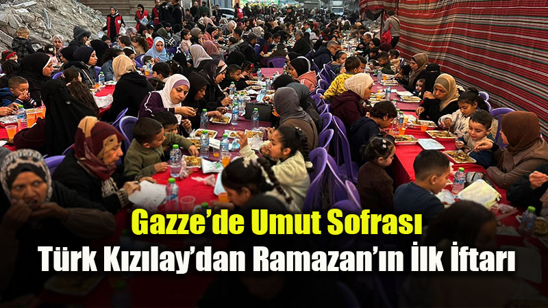 T�rk K�z�lay�dan Gazze�de Ramazan Mesaisi: Sofralar Kuruldu, �yilik Gemisi Yola ��kt�