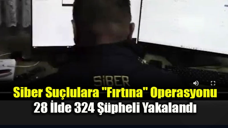 Siber Su�lulara "F�rt�na" Operasyonu: 28 �lde 324 ��pheli Yakaland�