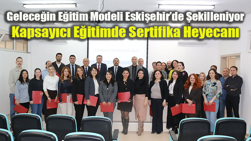 Eski�ehir�de Kapsay�c� E�itim Devrimi: �ngilizce ��retmenleri Sertifikalar�n� Ald�