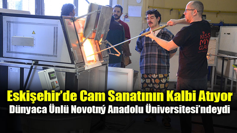 Anadolu �niversitesi�nde Cam Sanat� Zirvesi: Ondřej Novotný Deneyimlerini Payla�t�