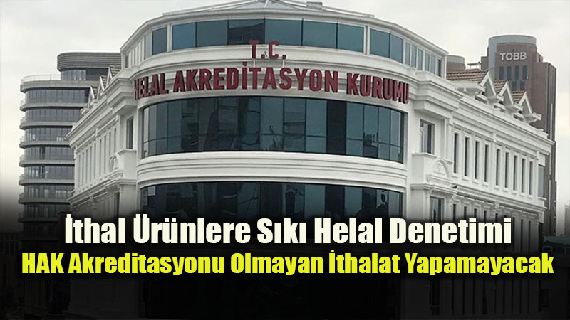 Helal Ticaretinde K�resel G�venin Adresi: Helal Akreditasyon Kurumu (HAK)