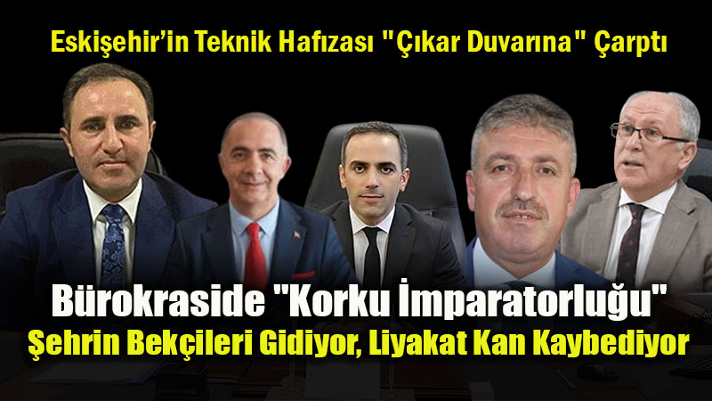Eski�ehir B�rokrasisinde "Beyaz Ellere" Darbe: �ehrin Haf�zas� Birer Birer Siliniyor