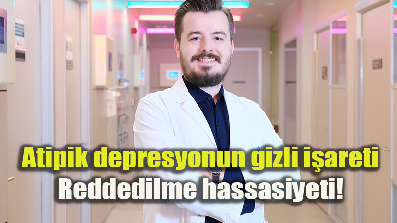 Atipik depresyonun gizli i�areti: Reddedilme hassasiyeti!