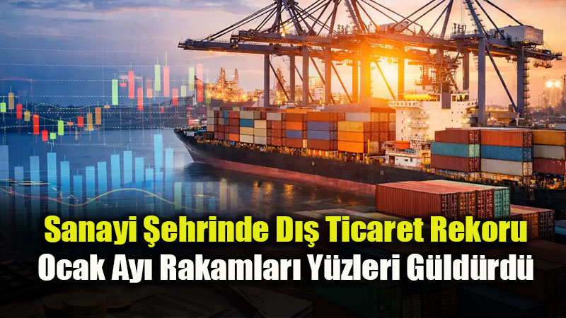 Eski�ehir D�� Ticarette T�rkiye�den Pozitif Ayr��t�: Ocak Ay� Karnesi Parl�yor