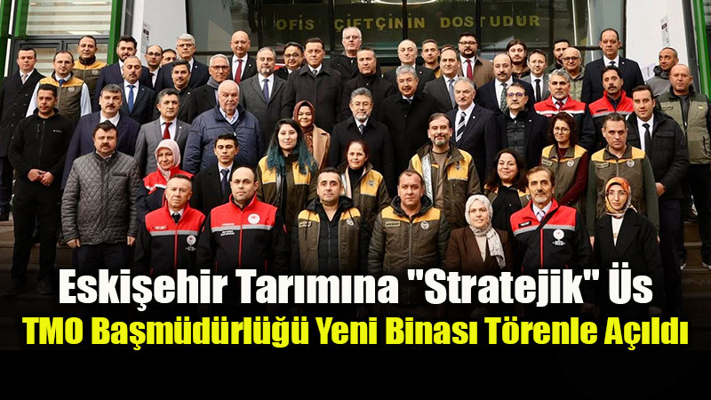 Eski�ehir�de �ift�iye "G�ven" �ss�: TMO�nun Yeni Hizmet Binas� A��ld�!