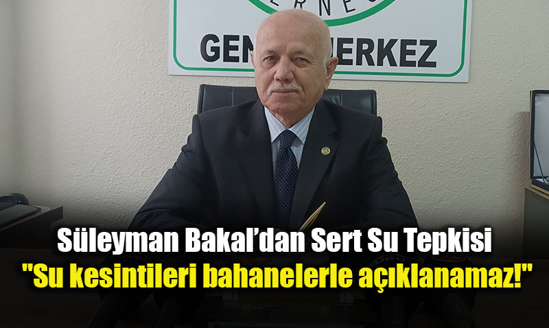 S�leyman Bakal�dan ESKݒye sert uyar�: "Su kesintileri bahanelerle a��klanamaz!"