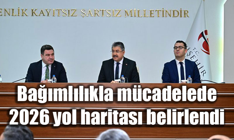 Ba��ml�l�kla m�cadelede 2026 yol haritas� belirlendi: Vali Y�lmaz�dan kararl�l�k vurgusu